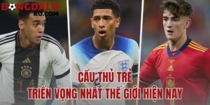 cầu thủ trẻ triển vọng nhất thế giới hiện nay