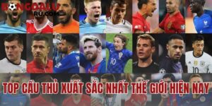 top cầu thủ xuất sắc nhất thế giới hiện nay